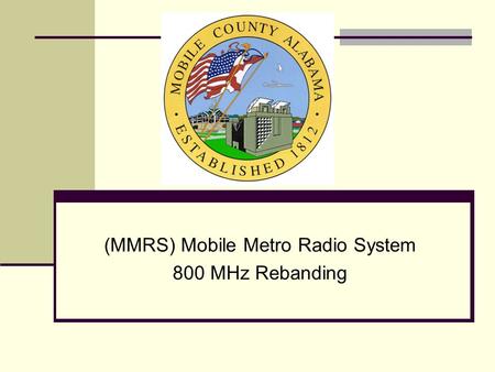 (MMRS) Mobile Metro Radio System 800 MHz Rebanding.