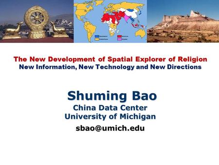 The New Development of Spatial Explorer of Religion New Information, New Technology and New Directions Shuming Bao China Data Center University of Michigan.