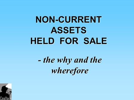 NON-CURRENT ASSETS HELD FOR SALE - the why and the wherefore.