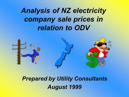 Analysis of NZ electricity company sale prices in relation to ODV Prepared by Utility Consultants August 1999.