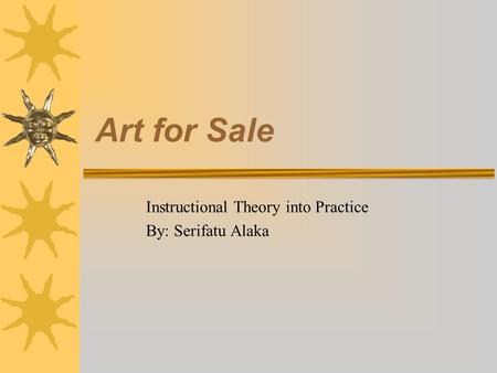 Art for Sale Instructional Theory into Practice By: Serifatu Alaka.