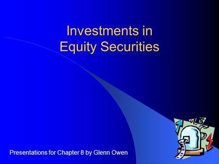 Investments in Equity Securities Presentations for Chapter 8 by Glenn Owen.