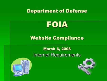 Department of Defense FOIA Website Compliance March 6, 2008 Internet Requirements Internet Requirements.