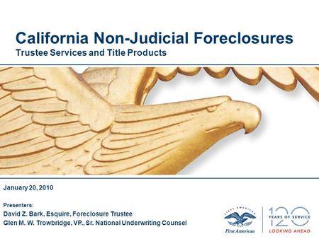 California Non-Judicial Foreclosures Trustee Services and Title Products January 20, 2010 Presenters: David Z. Bark, Esquire, Foreclosure Trustee Glen.