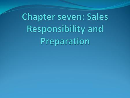 Chapter seven: Sales Responsibility and Preparation
