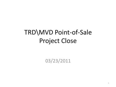 TRD\MVD Point-of-Sale Project Close 03/23/2011 1.