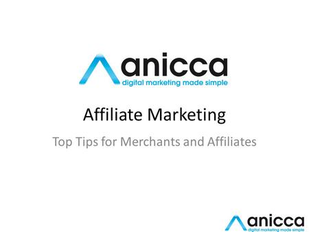 Affiliate Marketing Top Tips for Merchants and Affiliates.