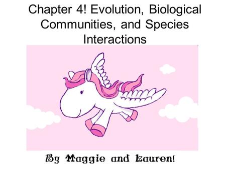 Chapter 4! Evolution, Biological Communities, and Species Interactions