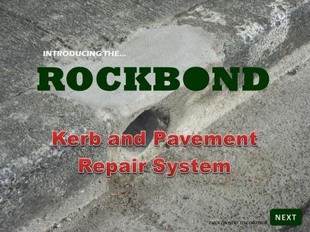 ROCKBOND INTRODUCING THE… CLICK ON NEXT TO CONTINUE.