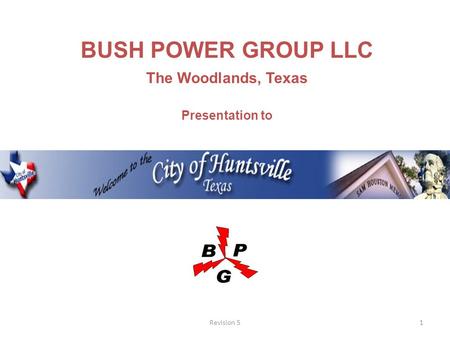 1Revision 5 BUSH POWER GROUP LLC The Woodlands, Texas Presentation to.