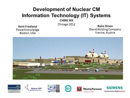 Development of Nuclear CM Information Technology (IT) Systems CMBG XIX Chicago 2012 Kent Freeland PowerKnowledge Boston, USA Balio Dinev David Holding.