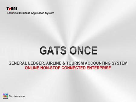 Tourism suite. Multi ( Language - Currency- Branch ) GATS ONCE First Release on July 2012. All GATS ONCE Reports can be displayed or printed on any printer.