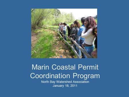 Marin Coastal Permit Coordination Program North Bay Watershed Association January 18, 2011.