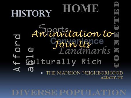 HISTORY Sports Convenience Landmarks Culturally Rich Diverse Population The Mansion Neighborhood Albany, ny HOME Afford able Connected An invitation to.
