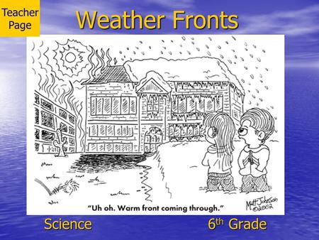Weather Fronts Science 6 th Grade Teacher Page. MAP TAP 2002-2003Weather Fronts2 Teacher Page Science Science 6 th Grade 6 th Grade Created by Paula Smith.