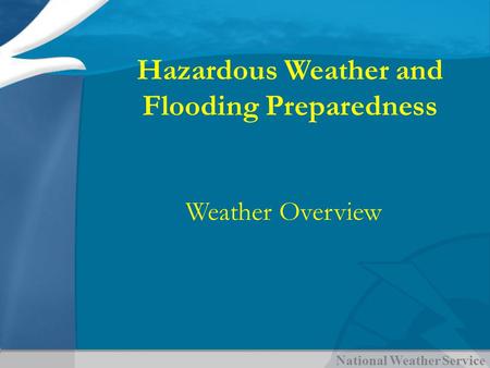 National Weather Service Hazardous Weather and Flooding Preparedness Weather Overview.
