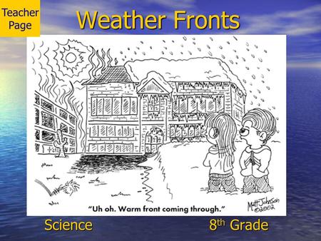 Teacher Page Weather Fronts Science				 8th Grade.