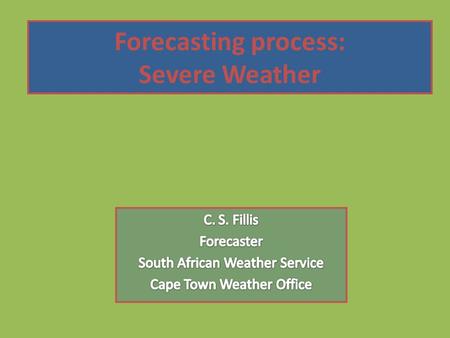 Forecasting process: Severe Weather. Early warning Strive to ensure that every person or organization at risk 1. Receives the information 2. Understands.