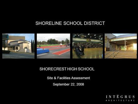 SHORELINE SCHOOL DISTRICT Site & Facilities Assessment September 22, 2008 SHORECREST HIGH SCHOOL.