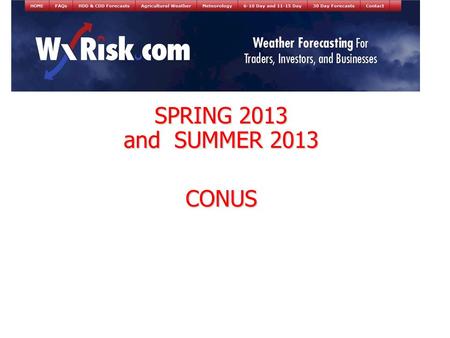 SPRING 2013 and SUMMER 2013 CONUS. WHAT HAS THE WINTER BEEN LIKE? CLOSE TO NORMAL TEMPS.
