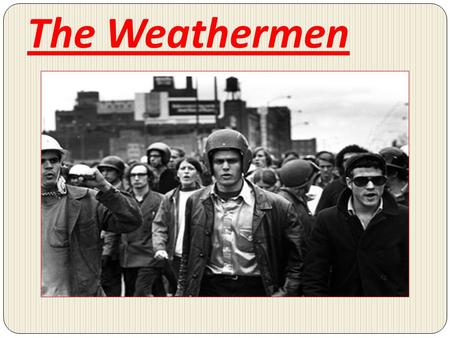 The Weathermen.