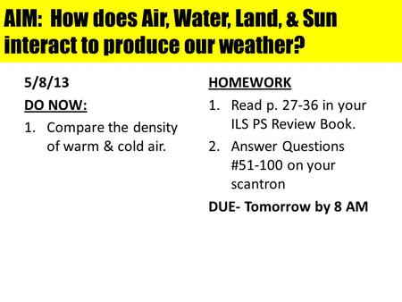 AIM: How does Air, Water, Land, & Sun interact to produce our weather?