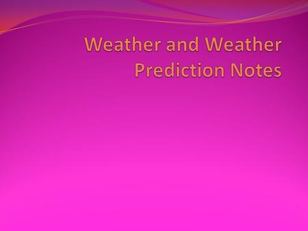 Weather and Weather Prediction Notes