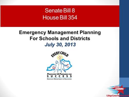 Emergency Management Planning For Schools and Districts July 30, 2013 Senate Bill 8 House Bill 354.