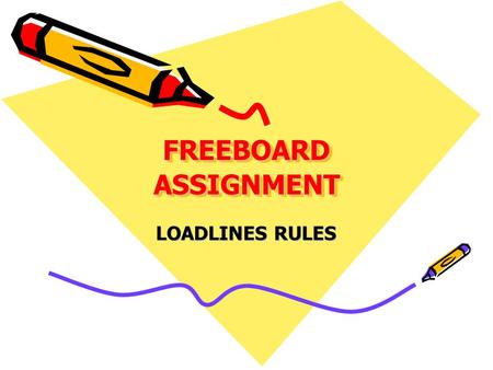 FREEBOARD ASSIGNMENT LOADLINES RULES.