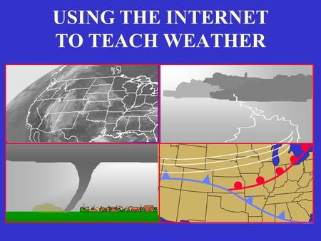 USING THE INTERNET TO TEACH WEATHER