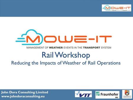 1 John Dora Consulting Limited www.johndoraconsulting.eu Rail Workshop Reducing the Impacts of Weather of Rail Operations John Dora Consulting Limited.