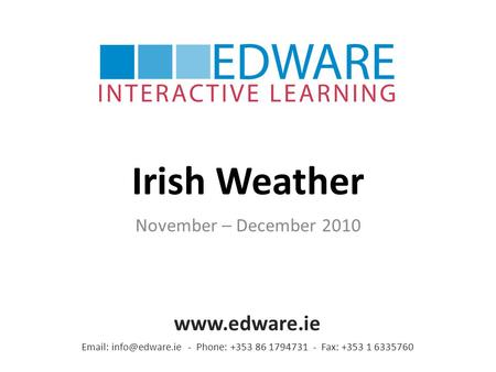 Irish Weather November – December 2010   - Phone: +353 86 1794731 - Fax: +353 1 6335760