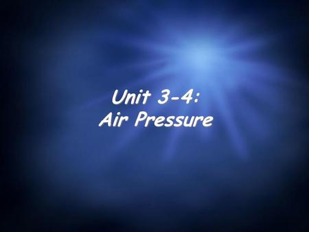 Unit 3-4: Air Pressure.