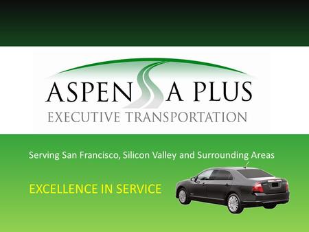 Serving San Francisco, Silicon Valley and Surrounding Areas EXCELLENCE IN SERVICE.