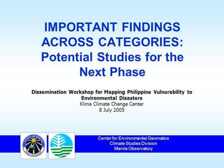 IMPORTANT FINDINGS ACROSS CATEGORIES: Potential Studies for the Next Phase Center for Environmental Geomatics Climate Studies Division Manila Observatory.