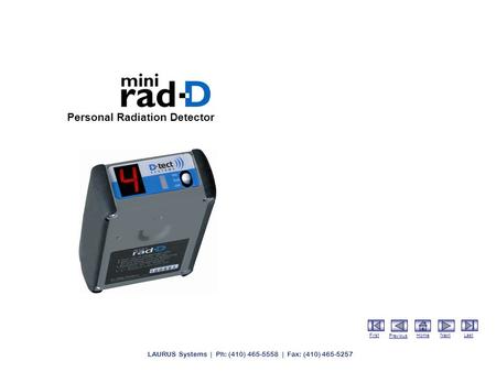 First Previous HomeNextLast LAURUS Systems | Ph: (410) 465-5558 | Fax: (410) 465-5257 Personal Radiation Detector.