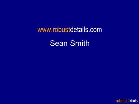 Robustdetails www.robustdetails.com Sean Smith. robustdetails Part E Robust Details Contents Robust Details: A&AC Process New RDs New Candidates A&AC.