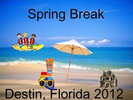 Spring Break Destin, Florida 2012.