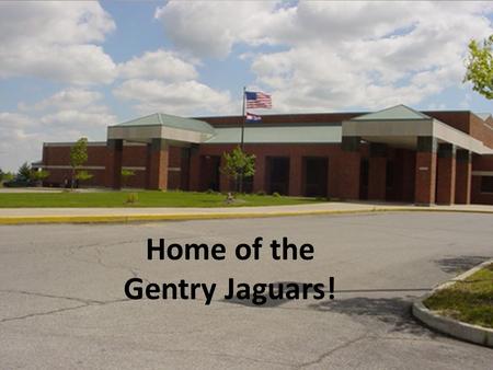 School Day: 7:30 AM – 2:35 PM Founded in 1961 Home of the Gentry Jaguars!