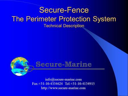 Secure-Fence The Perimeter Protection System Technical Description Fax:+31-10-4334624 Tel:+31-10-4134915