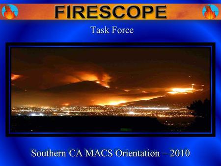 Task Force Task Force Southern CA MACS Orientation – 2010.