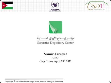 Copyright © Securities Depository Center, Jordan. All Rights Reserved. Samir Jaradat CEO Cape Town, April 13 th 2011 1.