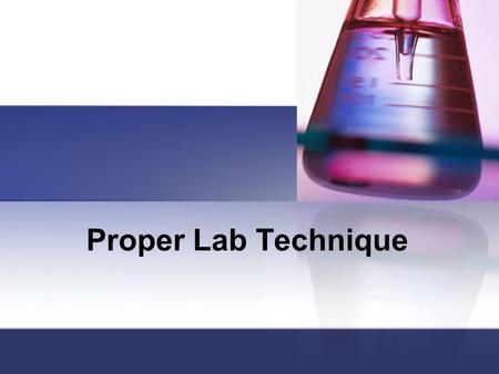 Proper Lab Technique.