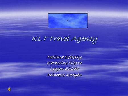 KLT Travel Agency Tatiana DeBerry Katherine Sierra Logan Elliott Princess Kargbo.