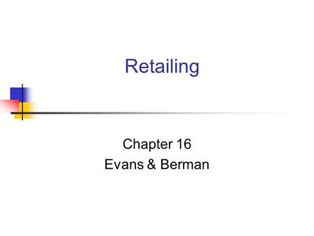 Retailing Chapter 16 Evans & Berman. Copyright Atomic Dog Publishing, 2002 Chapter Objectives To define retailing and show its importance To discuss the.
