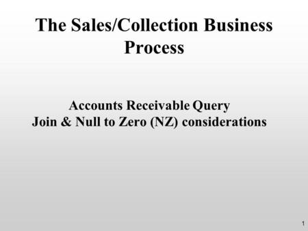 The Sales/Collection Business Process Accounts Receivable Query Join & Null to Zero (NZ) considerations 1.