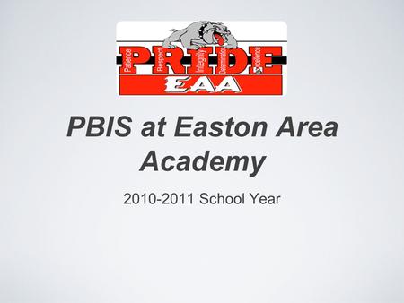 PBIS at Easton Area Academy 2010-2011 School Year.