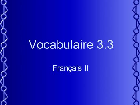 Vocabulaire 3.3 Français II. 2 Do you have a gift idea for ___?