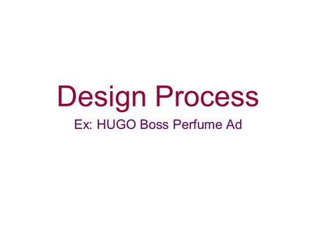 Design Process Ex: HUGO Boss Perfume Ad