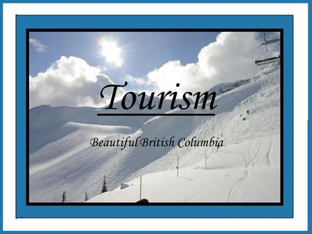 Tourism Beautiful British Columbia. History of Tourism The main attractions in Vancouver sparked a lifestyle around the area. It was a strong culture.